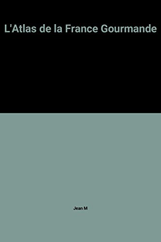 L'Atlas de la France gourmande : Honneur aux produits régionaux. Du sauvage au confectionné