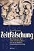Produktbild Zeitfälschung: Es begann in der Renaissance. Das neue Bild der Geschichtsschreibung