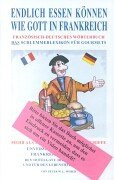 Download Endlich essen können wie Gott in Frankreich: Das Schlemmerlexikon für Gourmets. Französisch - Deutsch Download Endlich essen können wie Gott in Frankreich: Das Schlemmerlexikon für Gourmets. Französisch - Deutsch