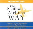 The Southwest Airlines Way: Using the Power of Relationships to Achieve High Performance