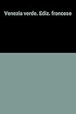 Venezia verde. Ediz. francese