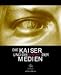 Die Kaiser und die Macht der Medien by