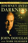 Journey into Darkness: Follow the Fbi's Premier Investigative Profiler As He Penetrates the Minds and Motives of the Most Terrifying Serial Killers