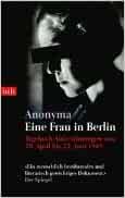 Eine Frau in Berlin: Tagebuch-Aufzeichnungen vom 20. April bis 22. Juni 1945 : Anonyma, Kurt W ...