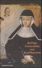 Die heilige Crescentia von Kaufbeuren. Das Leben einer schwäbischen Mystikerin by 