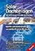 Produktbild Solardachanlagen selbst planen und installieren: Die richtige Auswahl der Solardachanlage. Geld zurück durch 230V-Netzankopplung. Solarmodule und richtig auswählen. Was kann man selbst machen