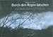 Produktbild Durch den Regen latschen: Jahrestrainingsprogramm für mentale Wellness, geistige Ausgeglichenheit, seelisches Wohlbefinden und psychische Gesundheit ... der Heilpraktikerschule Düsseldorf)