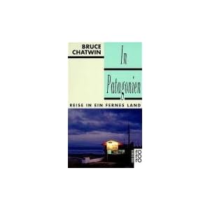 In Patagonien: Reise in ein fernes Land