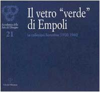 Il vetro «verde» di Empoli. Le collezioni fiorentine (1930-1960) libro