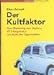 Der Kultfaktor: Vom Marketing zum Mythos: 42 Erfolgsstorys von Rolex bis Jägermeister by 