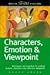 Write Great Fiction - Characters, Emotion & Viewpoint: Techniques and Exercises for Crafting Dynamic Characters and Effective Viewpoints by 