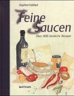 Feine Saucen. Über 800 köstliche Rezepte Feine Saucen. Über 800 köstliche Rezepte