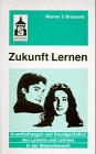 Zukunft Lernen: Grundhaltungen und Grundgestalten des Lernens und Lehrens in der Menschenwelt