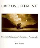 Creative Elements: Darkroom Techniques for Landscape Photography Creative Elements: Darkroom Techniques for Landscape Photography