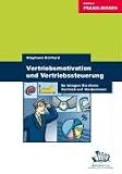 Vertriebsmotivation und Vertriebssteuerung - So bringen Sie Ihren Vertrieb auf Vordermann by