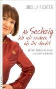 Download Ab Sechzig leb ich anders, als ihr denkt: Wie wir Frauen ein neues Jahrzehnt entdecken Download Ab Sechzig leb ich anders, als ihr denkt: Wie wir Frauen ein neues Jahrzehnt entdecken