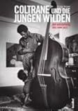 Coltrane und die jungen Wilden: Die Entstehung des New Jazz by