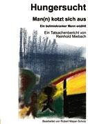 Hungersucht: Man(n) kotzt sich aus. Ein bulimiekranker Mann erzählt. Ein Tatsachenbericht