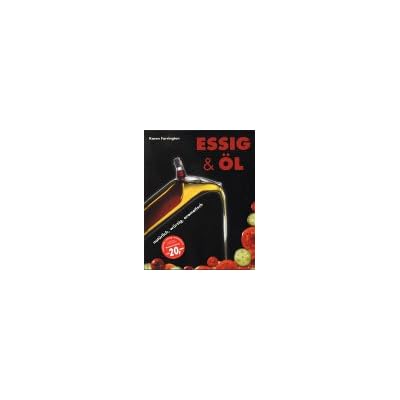 Essig & Öl: Natürlich, würzig, aromatisch