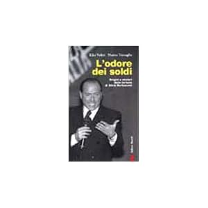 L'odore dei soldi. Origini e misteri delle fortune di Silvio Berlusconi