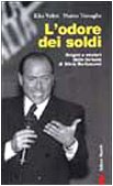L'odore dei soldi. Origini e misteri delle fortune di Silvio Berlusconi L'odore dei soldi. Origini e misteri delle fortune di Silvio Berlusconi