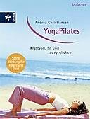 Download YogaPilates: Kraftvoll, fit und ausgeglichen