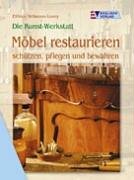 Download Die Kunst-Werkstatt. Möbel restaurieren: schützen, pflegen und bewahren