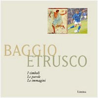 Baggio etrusco. I simboli. Le parole. Le immagini