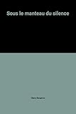 SOUS le MANTEAU DU SILENCE