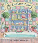 The Enchanted Bath: Bath Rituals and Recipes