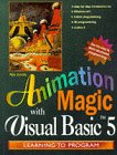 Animation Magic With Visual Basic 5: The Fun Way to Learn Structured Programming Using Visual Basic (Learning to Program) by 