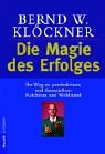 Die Magie des Erfolges. Ihr Weg zu persönlichem und finanziellem Reichtum und Wohlstand by 