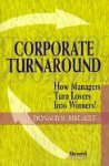 Corporate Turnaround: How Managers Turn Losers Into Winners!