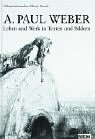A. Paul Weber: Leben und Werk in Texten und Bildern