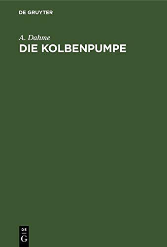 Preisvergleich Produktbild Die Kolbenpumpe: Ein Lehr- und Handbuch für Studierende und angehende Konstrukteure