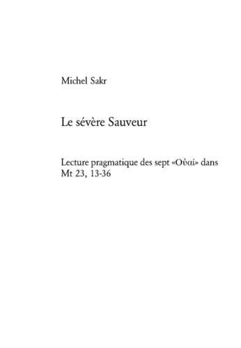 Download Le sévère Sauveur: Lecture pragmatique des sept Ouai dans Mt 23, 13-36 (Livre en allemand) Download Le sévère Sauveur: Lecture pragmatique des sept Ouai dans Mt 23, 13-36 (Livre en allemand)