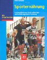 Download Sporternährung.Leistungsförderung durch vollwertige und bedarfsangepasste Ernährung (BLV Sportwissen)