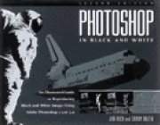 Photoshop in Black and White: Illustrated Guide to Reproducing Black and White Images Using Adobe Photoshop