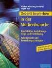 Download Gezielt bewerben in der Medienbranche - Berufsbilder, Ausbildungswege und Fortbildung (Arbeitsmarkt und Bewerbungsstrategien) Mit den neuen Online-Berufen
