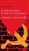 couverture de : Le mur de Berlin et la chute du communisme expliqu&eacute;s &agrave; ma...