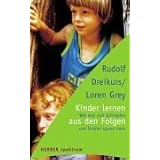 Kinder Lernen Aus Den Folgen Wie Man Sich Schimpfen Und Strafen Sparen Kann Amazon De Dreikurs Rudolf Grey Loren Bucher