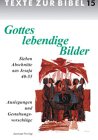 Gottes lebendige Bilder - Sieben Abschnitte aus Jesaja 40-55 - Auslegungen und Gestaltungsvorschl�ge - [Texte zur Bibel Nr - 15] - 