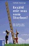 Erzähl mir was vom Sterben!: Mit Kindern über den Tod sprechen by 