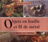couverture de : Objets en feuille et fil de m&eacute;tal &agrave; faire soi-m&ecirc;me