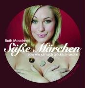 Download Süsse Märchen. Oder wie ich mich glücklich nasche Download Süsse Märchen. Oder wie ich mich glücklich nasche