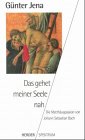 Das gehet meiner Seele nah. Die Matthäuspassion von Johann Sebastian Bach by Günter Jena