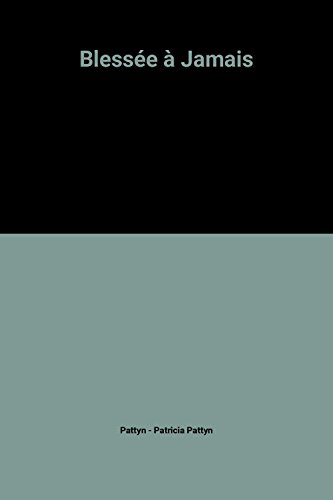 couverture de : Bl&eacute;ss&eacute;e &agrave; jamais