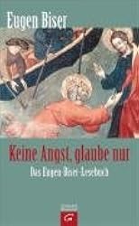 Keine Angst, glaube nur: Das Eugen-Biser-Lesebuch
