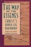 The Way of the Essenes: Christ's Hidden Life Remembered by 