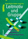 Leitmotiv und Gruppe: Theorien - Analysen - Methoden zu Teamarbeit und Supervision by 